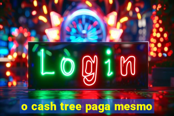 o cash tree paga mesmo